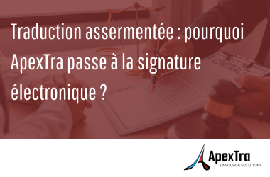 Traduction assermentée : pourquoi ApexTra passe à la signature électronique ?
